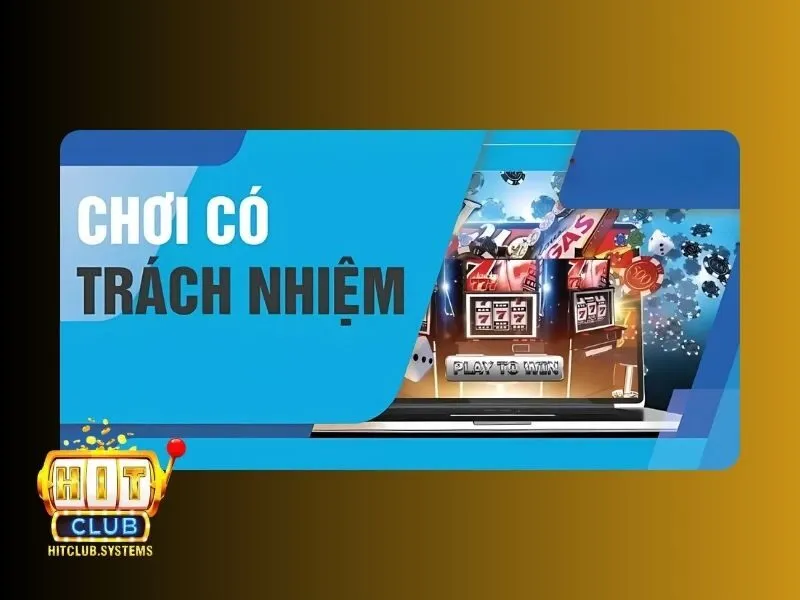 Khái quát về chơi game có trách nhiệm tại Hit club